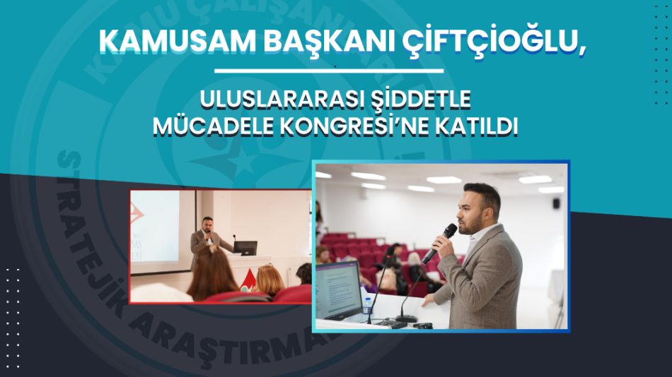 KAMUSAM BAŞKANI ÇİFTÇİOĞLU, ULUSLARARASI ŞİDDETLE MÜCADELE KONGRESİ’NE KATILDI